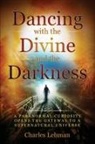 Charles Lehman - Dancing with the Divine and the Darkness