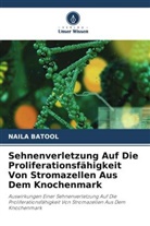 Naila Batool - Sehnenverletzung Auf Die Proliferationsfähigkeit Von Stromazellen Aus Dem Knochenmark