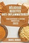 Daniel Dubois - DÉLICIEUX RECETTES ANTI-INFLAMMATOIRES 2022