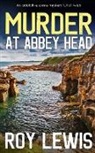 Roy Lewis - MURDER AT ABBEY HEAD an addictive crime mystery full of twists