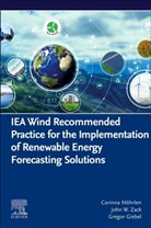 Gregor Giebel, Gregor (Department of Wind &amp; Energy Systems Giebel, John W. Zack, Corinna Moehrlen, Corinna (WEPROGApS Moehrlen, Corinna Möhrlen... - IEA Wind Recommended Practice for the Implementation of Renewable Energy Forecasting Solutions