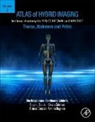Antonio Bagnato, Antonio (Nuclear Physician Bagnato, Ferdinando Calabria, Ferdinando (Nuclear Physician Calabria, Alfonso Ciaccio, Alfonso (Nuclear Physician Ciaccio... - Atlas of Hybrid Imaging Sectional Anatomy for PET/CT, PET/MRI and SPECT/CT Vol. 2: Thorax Abdomen and Pelvis