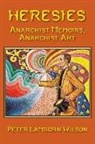 Peter Lamborn Wilson - Heresies: Anarchist Memoirs, Anarchist Art