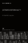 Shih Shun Liu - Extraterritoriality:. Its Rise and Its Decline