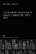 William E. Harkins - The Russian Folk Epos in Czech Literature. 1800-1900