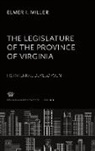 Elmer I. Miller - The Legislature of the Province of Virginia Its Internal Development