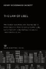 Henry Woodward Sackett - The Law of Libel. What Every Newspaper Man is Expected to Know About It. How to Guard Against Libel Suits and How to Be Prepared to Defend Them When Brought