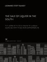 Leonard Stott Blakey - The Sale of Liquor in the South. the History of the Development of a Normal Social Restraint in Southern Commonwealths