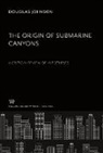Douglas Johnson - The Origin of Submarine Canyons