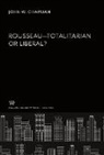 John W. Chapman - Rousseau-Totalitarian or Liberal?