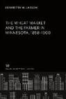 Henrietta M. Larson - The Wheat Market and the Farmer in Minnesota 1858-1900