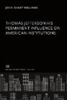 John Sharp Williams - Thomas Jefferson His Permanent Influence on American Institutions