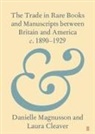 Laura Cleaver, Laura (University of London) Cleaver, Cleaver Laura, Danielle Magnusson, Danielle (University of London) Magnusson, Danielle (University of London) Cleaver Magnusson - Trade in Rare Books and Manuscripts Between Britain and America C.