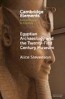 Alice Stevenson - Egyptian Archaeology and the Twenty-First Century Museum