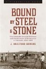 J BRADFORD BOWERS, J. Bradford Bowers - Bound by Steel and Stone