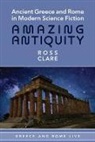 Ross Clare - Ancient Greece and Rome in Modern Science Fiction