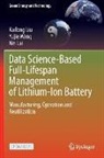 Xin Lai, Kailong Liu, Yujie Wang - Data Science-Based Full-Lifespan Management of Lithium-Ion Battery