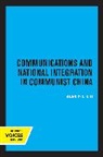 Alan P. L. Liu - Communications and National Integration in Communist China