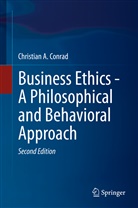 Christian A Conrad, Christian A. Conrad - Business Ethics - A Philosophical and Behavioral Approach