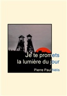 Pierre Paul Nélis - Je te promets la lumière du jour