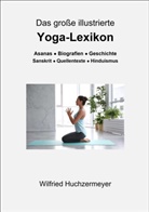 Wilfried Huchzermeyer - Das große illustrierte Yoga-Lexikon