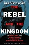 Bradley Hope - The Rebel and the Kingdom