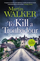 Martin Walker - To Kill a Troubadour