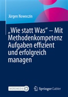 Jürgen Nowoczin - "Wie statt Was" - Mit Methodenkompetenz Aufgaben effizient und erfolgreich managen