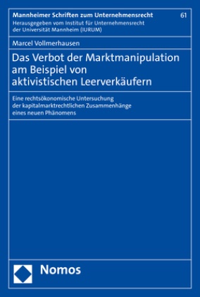 Marcel Vollmerhausen - Das Verbot der Marktmanipulation am Beispiel von aktivistischen Leerverkäufern - Eine rechtsökonomische Untersuchung der kapitalmarktrechtlichen Zusammenhänge eines neuen Phänomens