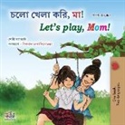 Shelley Admont, Kidkiddos Books - Let's play, Mom! (Bengali English Bilingual Book for Kids)