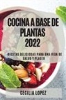Cecilia Lopez - COCINA A BASE DE PLANTAS 2022