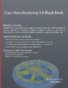 Gaurav Verma, Matt Weber - Creo Manufacturing 9.0 Black Book