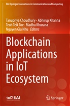 Tanupriya Choudhury, Nguyen Gia Nhu, Abhirup Khanna, Madhu Khurana, Teoh Teik Toe et al, Teoh Teik Toe - Blockchain Applications in IoT Ecosystem