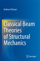 Andreas Öchsner - Classical Beam Theories of Structural Mechanics