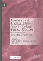 Jutta Ahlbeck, Ann-Catrin Östman, Eija Stark - Encounters and Practices of Petty Trade in Northern Europe, 1820-1960