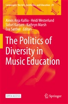 Alexis Anja Kallio, Sidsel Karlsen, Sidsel Karlsen et al, Kathryn Marsh, Eva Sæther, Heidi Westerlund - The Politics of Diversity in Music Education