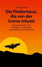 Gerhard Schütz - Die Fledermaus, die von der Sonne träumt