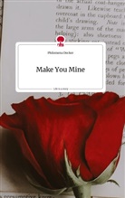 Philomena Decker - Make You Mine. Life is a Story - story.one