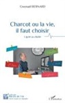 Gwenaël Bernard - Charcot ou la vie, il faut choisir