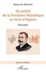 Roland de Malherbe - Un préfet de la Troisième République en terre d'Algérie