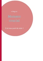 E Wagner, E. Wagner - Moment crucial