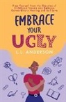 L. L. Anderson - Embrace Your UGLY
