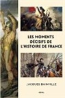 Jacques Bainville - Les moments décisifs de l'Histoire de France