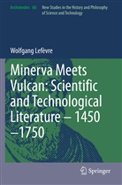 Wolfgang Lefèvre - Minerva Meets Vulcan: Scientific and Technological Literature - 1450-1750
