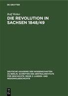 Rolf Weber - Die Revolution in Sachsen 1848/49