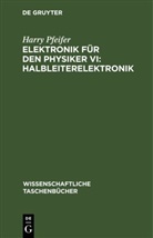 Harry Pfeifer - Elektronik für den Physiker VI: Halbleiterelektronik