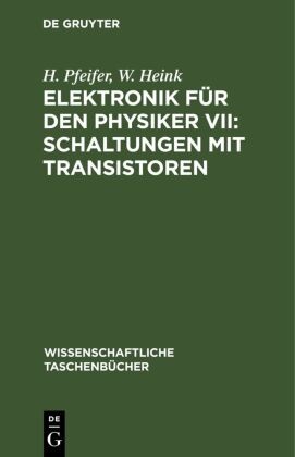 W. Heink, H. Pfeifer - Elektronik für den Physiker VII: Schaltungen mit Transistoren