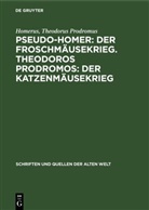 Homer, Homerus, Theodorus Prodromus - Pseudo-Homer: Der Froschmäusekrieg. Theodoros Prodromos: Der Katzenmäusekrieg