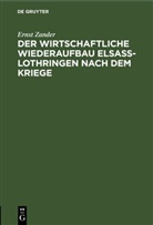 Ernst Zander - Der wirtschaftliche Wiederaufbau Elsaß-Lothringen nach dem Kriege