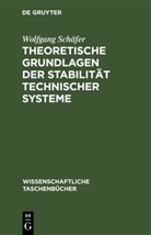 Wolfgang Schäfer - Theoretische Grundlagen der Stabilität technischer Systeme